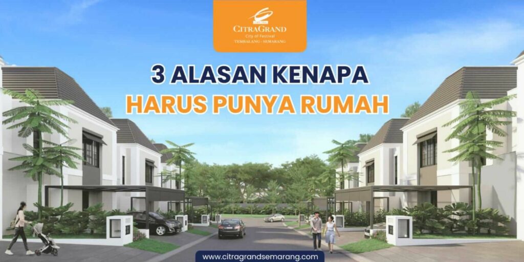 3 Alasan Kenapa Harus Punya Rumah !